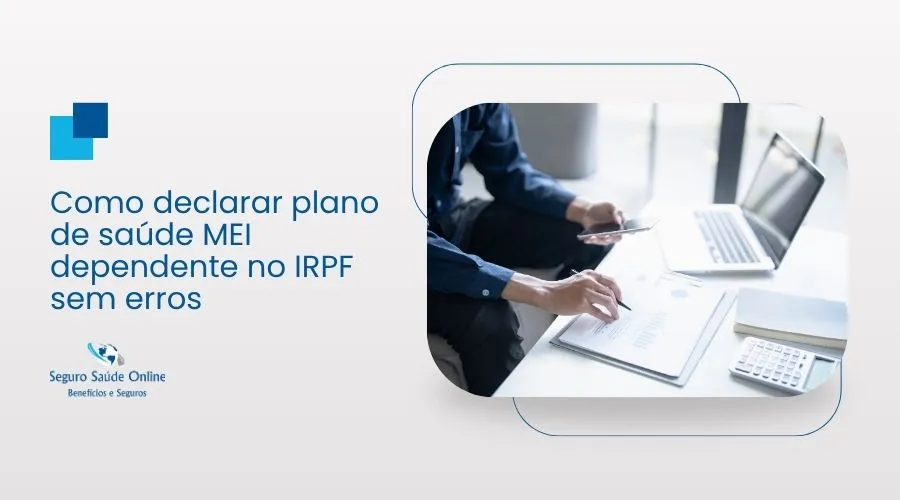 Contribuinte organizando documentos para entender como declarar plano de saúde MEI dependente no IRPF